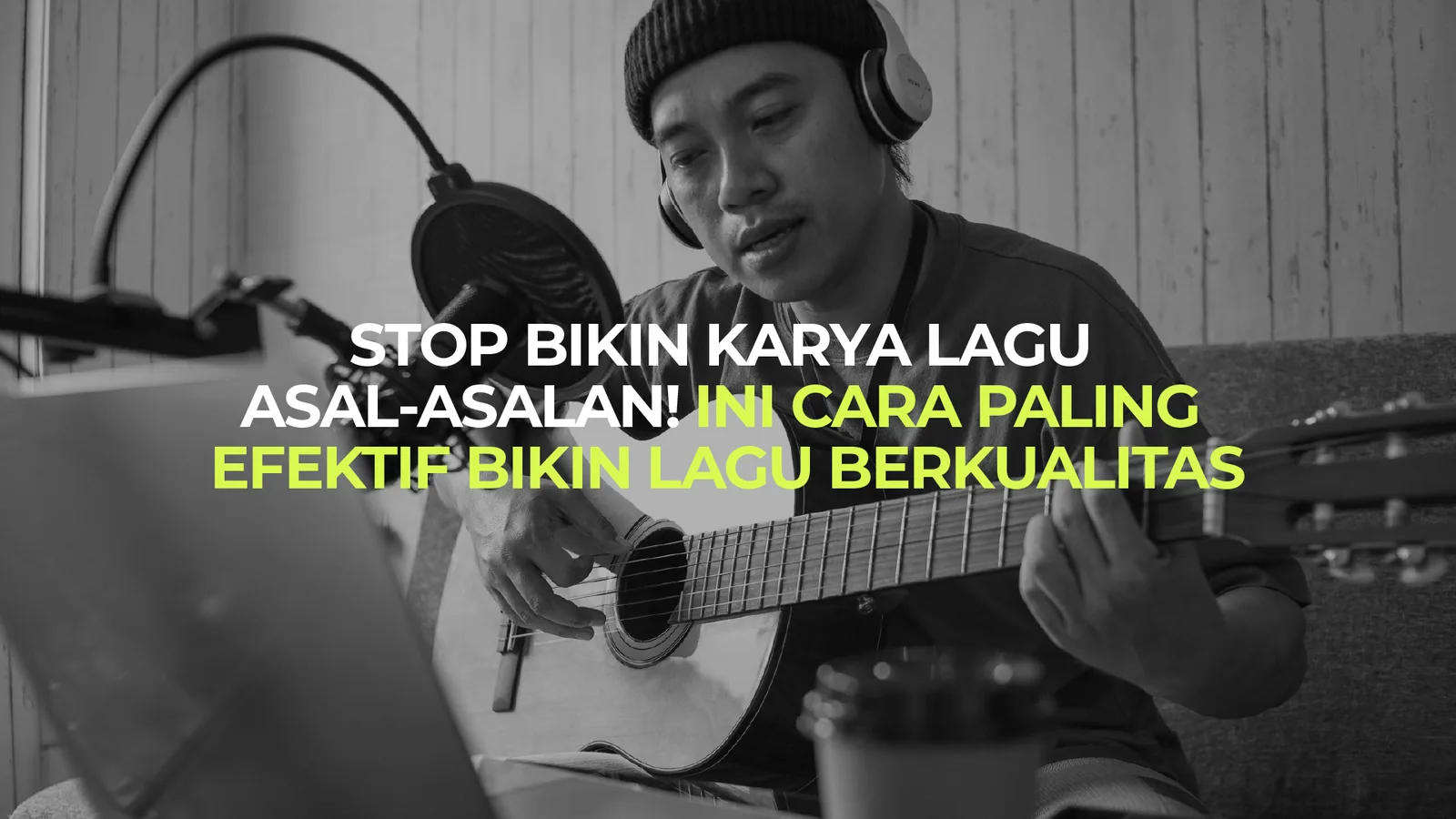 Bikin Lagu Jangan Asal Jadi: Ini Cara Paling Efektif Ciptakan Lagu yang Berkualitas